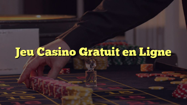 Jeu Casino Gratuit en Ligne