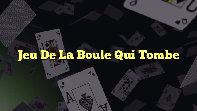 Jeu De La Boule Qui Tombe