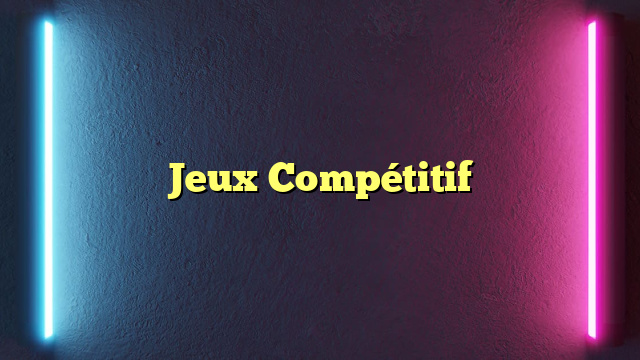 Les Meilleurs Jeux Compétitifs - Défiez Vos Amis