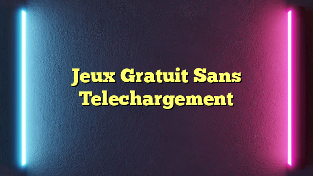 Jeux Gratuit Sans Telechargement