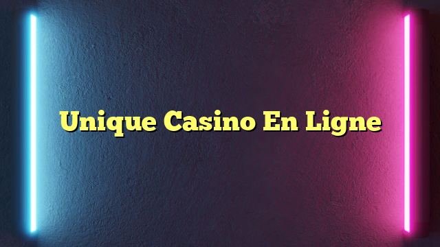 Unique Casino En Ligne