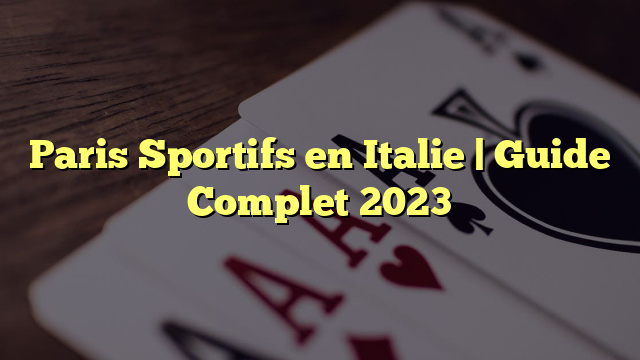 Paris Sportifs en Italie | Guide Complet 2023