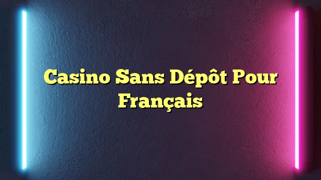 Casino Sans Dépôt Pour Français