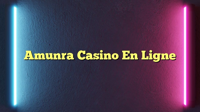 Amunra Casino En Ligne