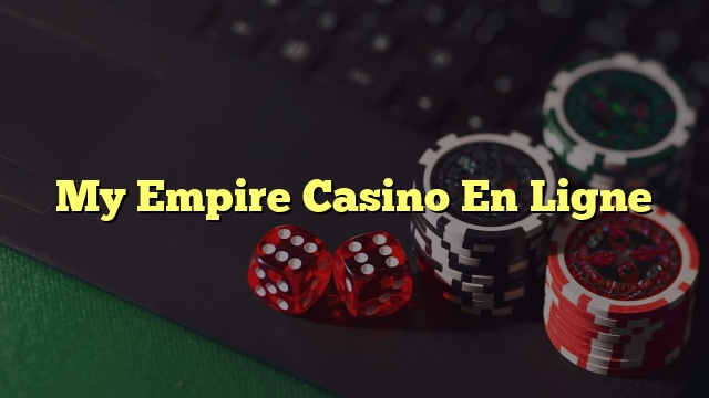 My Empire Casino En Ligne