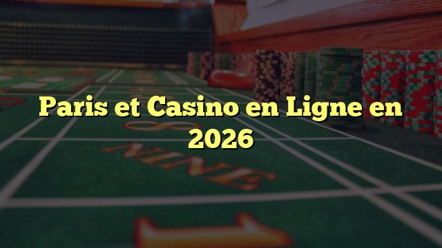 Paris et Casino en Ligne en 2026